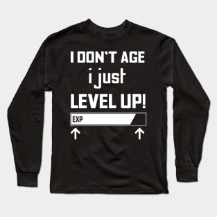 Funny Birthday Gift For Gamer I Don't Age I Just Level Up Long Sleeve T-Shirt